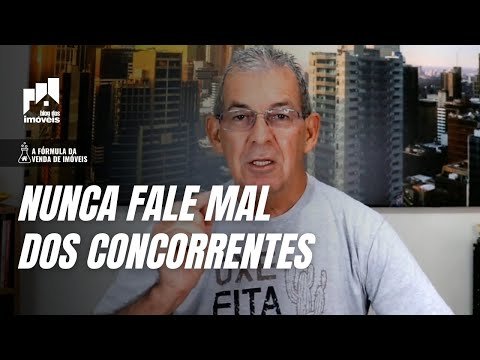 Nunca fale mal de um produto ou de um concorrente, Corretor de Imóveis